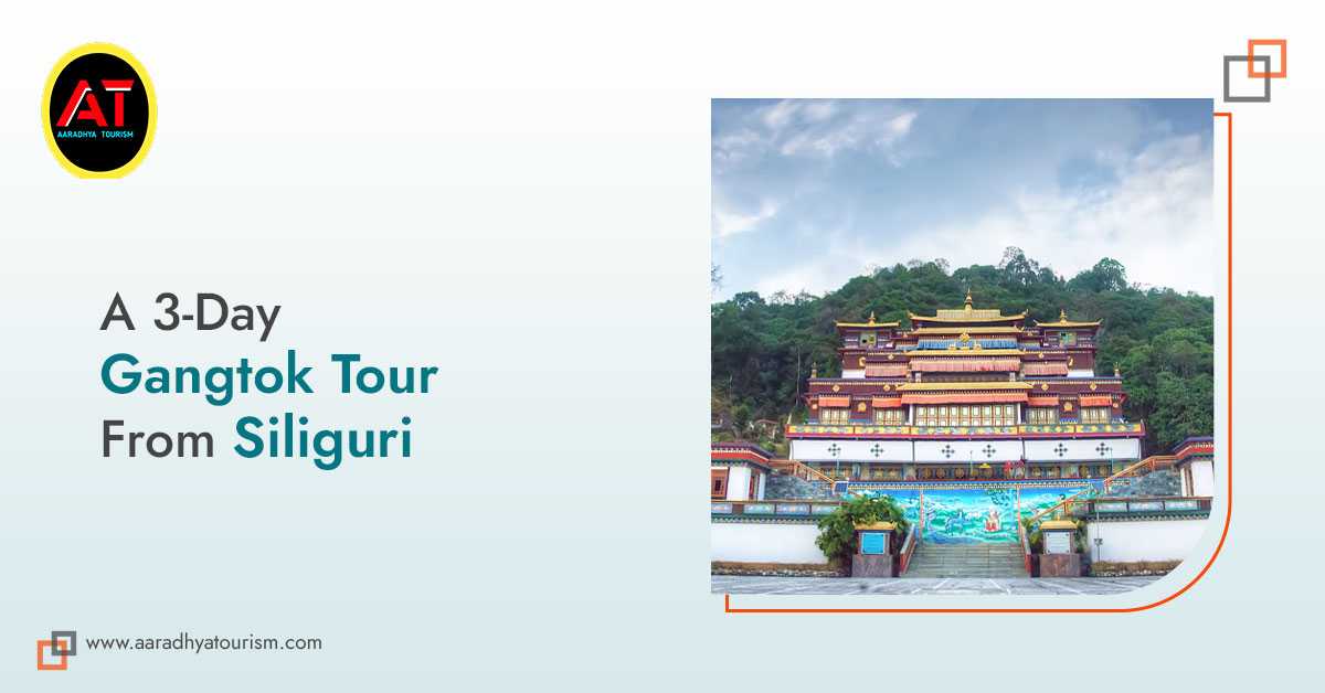 3-Day Gangtok Tour – Let’s Set The Plan