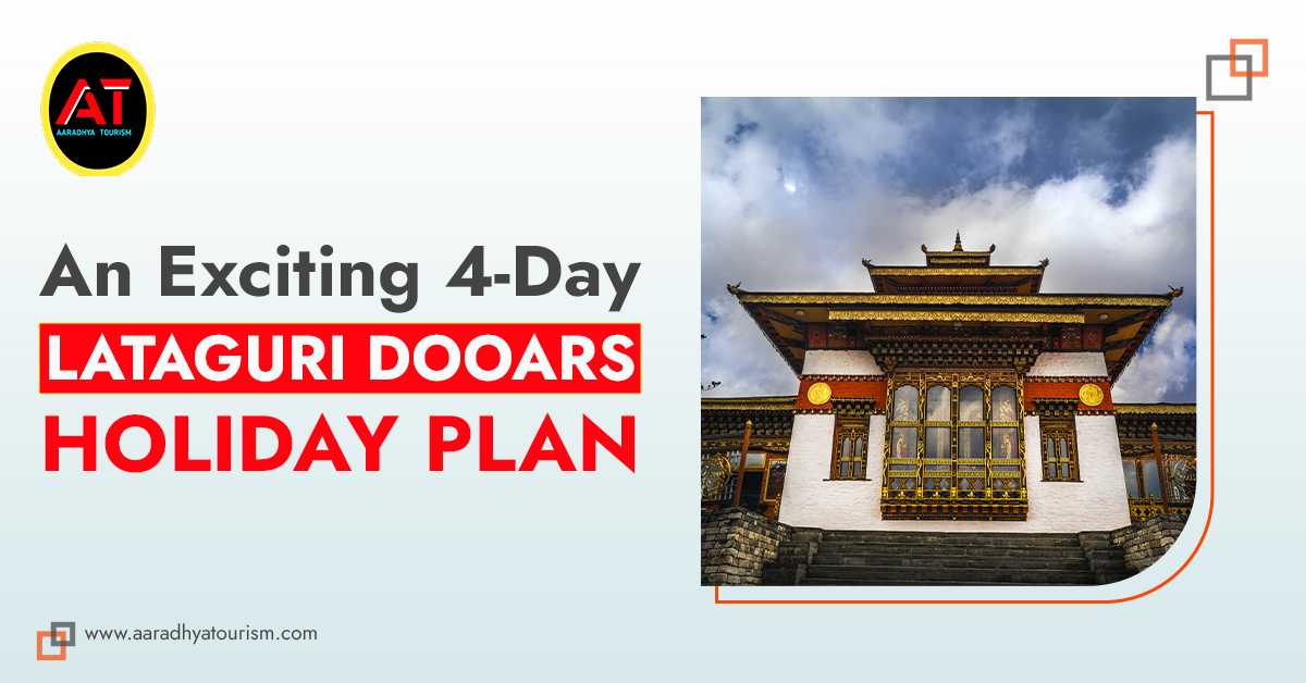 An Exciting 4-Day Lataaguri Dooars Holiday Plan