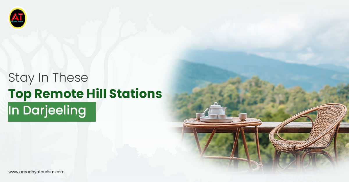 Stay In These Top Remote Hill Stations In Darjeeling